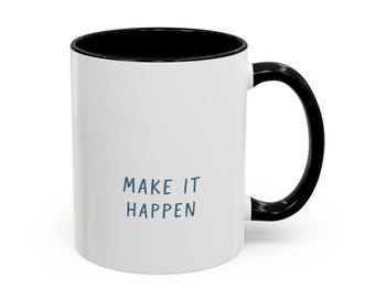 Make It Happen mug | Motivational Quote Coffee Mug, 11oz or 15oz