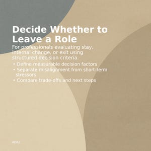 May include: A graphic with the text "Decide Whether to Leave a Role." The text is white and is on a background of tan and beige curved shapes. The text below describes the decision-making process for professionals.