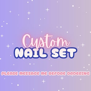 May include: A digital graphic with a light purple gradient background featuring white sparkles. The text reads Custom NAIL SET in pink and dark blue bubble letters, with the additional text PLEASE MESSAGE ME BEFORE ORDERING in pink.