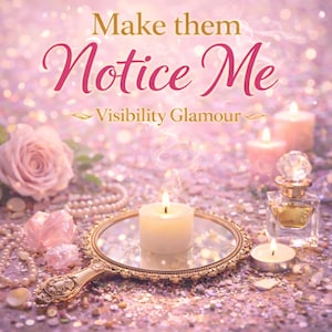 May include: A romantic image with the text "Make them Notice Me Visibility Glamour". The image features a lit candle on a decorative mirror, a perfume bottle, pearls, a rose, and other candles, all in shades of pink and gold.