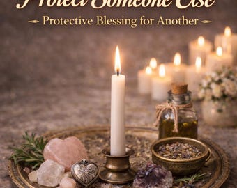 Protect someone else (Protective Blessing for Another) —  Strengthen Safety, Protection & Steady Support