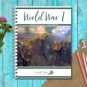 World War I - Charlotte Mason Homeschool Curriculum with Schedule — Simply Open-and-Go! Perfect for Morning Basket/Morning Time