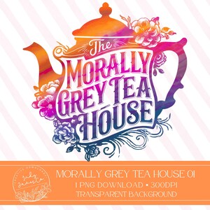 May include: A watercolor illustration of a teapot with the text "The Morally Grey Tea House" in a colorful gradient. The teapot is surrounded by floral designs.