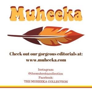 May include: A logo for a company called "Muheeka" with a stylized font in orange. The logo is accompanied by a brown and orange feather and the text "Check out our gorgeous editorials at: www.muheeka.com". Below the text are the social media handles for the company: "Instagram: @themuheekacollection" and "Facebook: THE MUHEEKA COLLECTION".