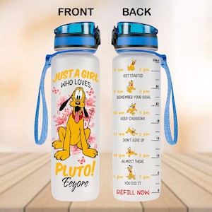 May include: A clear plastic water bottle with a blue lid and a blue carrying strap. The front of the bottle features a cartoon image of Pluto, the Disney dog, with the text "Just a girl who loves Pluto! Eeyore". The back of the bottle has a motivational quote for each hour of the day, with a cartoon image of Pluto for each hour.