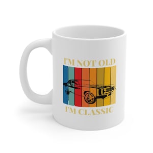 Classic Car Mug - I&#39;m Not Old, I&#39;m Classic | Vintage Coffee Cup, Car Lover Gift, Retro Kitchen Decor, Perfect for Birthdays