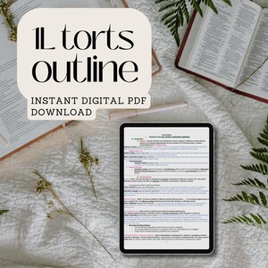 May include: A digital download of a torts outline for law students. The outline is displayed on a tablet computer with a white background and black text. The text includes headings such as "Introduction", "Intentional Torts", "Negligence", "Strict Liability", "Damages", and "Defenses".