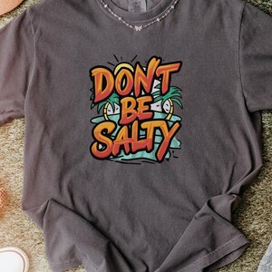 Don&#39;t Be Salty Comfort Color Shirt for Women - Funny Sarcastic Don&#39;t Be A Salty Bitch Tee, Gift for Her, Morton Salt Inspired Salty Shirt