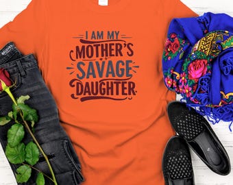 Savage Daughter T-Shirt, I Am My Mother's Daughter Gildan Graphic Tee, Funny Feminine Gift Shirt, Gift for her , Birthday Gift