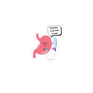 May include: A cartoon stomach with a happy face holds a tube with a bag attached. The bag has a scale on it. A speech bubble above the stomach says "Sometimes, I just need to vent."