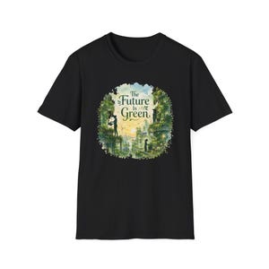May include: A black short-sleeved t-shirt featuring a circular graphic print. The design depicts a lush, green cityscape with silhouettes of people tending to plants. The text "The Future Is Green" is printed in the center in a dark green font.