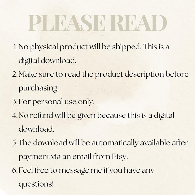 May include: Cream-colored digital download notice with the text "PLEASE READ" at the top. The text includes information about digital downloads, personal use, and refunds. The Etsy email delivery is also mentioned.