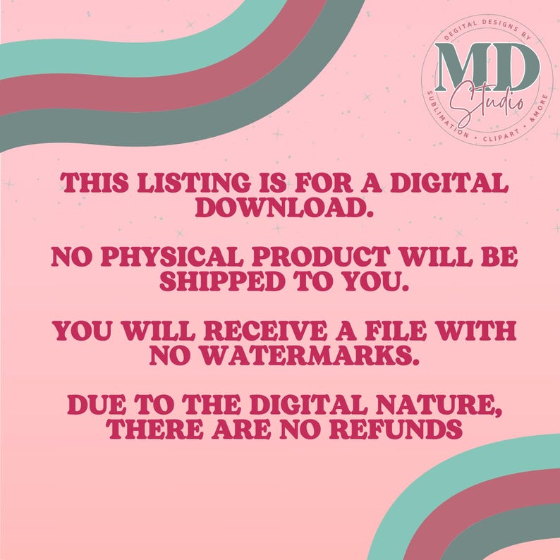 May include: Pink and teal background with white text that reads: "This listing is for a digital download. No physical product will be shipped to you. You will receive a file with no watermarks. Due to the digital nature, there are no refunds."