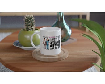 Psych Nurses Be Like - 11oz Ceramic Mug