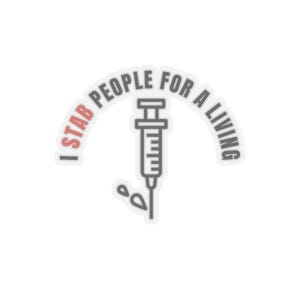 May include: A white sticker with a gray outline of a syringe and the text "I STAB PEOPLE FOR A LIVING" in a gray arc around the syringe. The word "STAB" is in pink.