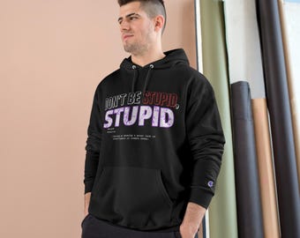 Dont Be Stupid, Stupid Champion Hoodie