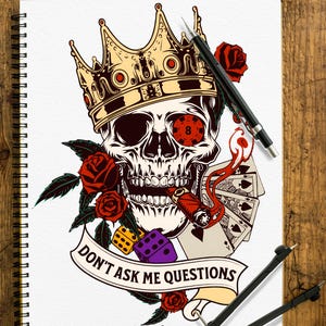 May include: An illustration of a skull wearing a gold crown, with red roses, playing cards, and dice. The skull has a poker chip eye and a lit cigar. The banner reads "DON'T ASK ME QUESTIONS".