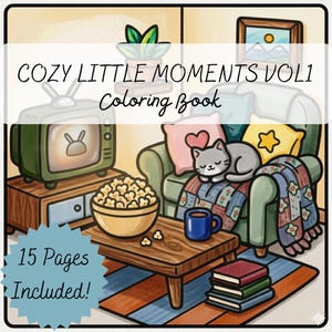 May include: A cozy illustration of a living room scene with a cat sleeping on a couch, popcorn, and a coloring book. The text reads "COZY LITTLE MOMENTS VOL 1 Coloring Book" and "15 Pages Included!"
