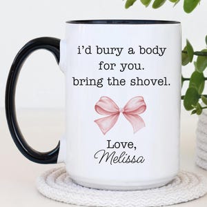 Tazza &quot;Seppellirei un corpo per te&quot; - Porta la pala, regalo divertente per il migliore amico, tazza da caffè personalizzata per migliori amici, tazza sarcastica per l&#39;amicizia