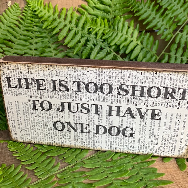 Life is too short to just have one dog. dog sign dog lover