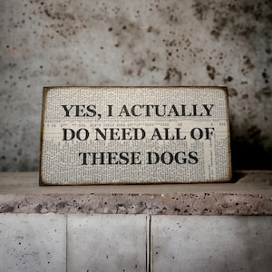 Yes I actually do need all these dogs. dog sign dog lover
