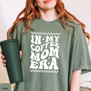 In MY Coffee Mom Era Shirt, Coffee Lover Mom T-shirt, Comfort Colors® Mothers Day Shirt, Caffeinated Moms Club Shirt, Funny Mama Shirt