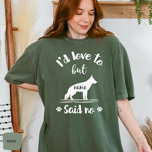 Comfort Colors® German Shepherd Shirt with Dog Name | I&#39;d Love To but German Shepherd said no T-shirt | German Shepherd Lover Sweatshirt