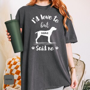 Comfort Colors Pointer Shirt with Dog Name, I&#39;d Love To but Pointer said no shirt, Pointer Lover Sweatshirt, Pointer Dad Gift, Pointer Mom