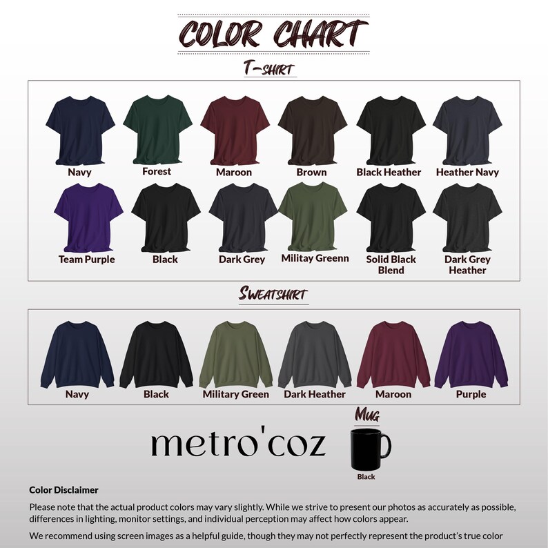 May include: Color chart for t-shirts and sweatshirts in various colors, including navy, forest, maroon, brown, black heather, heather navy, team purple, black, dark grey, military green, solid black blend, dark grey heather, and purple. The chart also includes a black mug.
