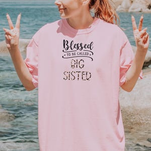 Blessed to Be Called Big Sister Shirt, Big Sister Shirt | Sister Shirt, sweatshirt | Gifts For Sister, Big Sister Gift | Comfort color shirt