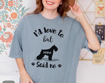 Miniature Schnauzer Shirt with Dog Name, I'd Love To but Miniature Schnauzer said no T-shirt, Comfort Colors® Miniature Schnauzer Sweatshirt