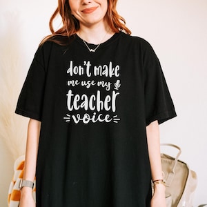 Teacher Voice T-shirt Don&#39;t Make Me Use My Teacher Voice | Funny Teacher Gift | Comfort Color Shirt | Funny Teacher Shirt, Gift for Teacher
