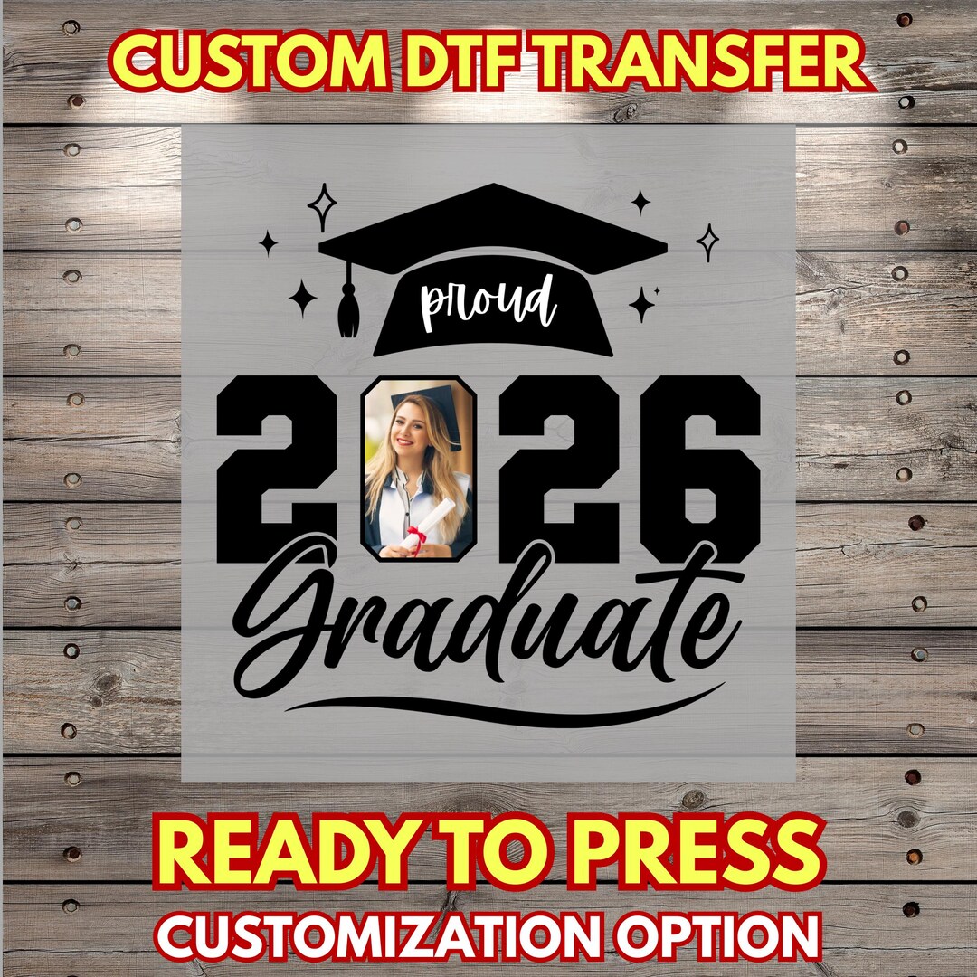 Graduate Transfer Proud Graduate 2026 Photo DTF Transfer Ready to Press, Proud Graduate ...