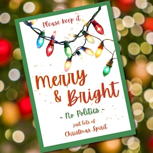 May include: A printable sign with a green border and a white background. The sign features a string of colorful Christmas lights and the text "Please keep it Merry & Bright - No Politics - just lots of Christmas Spirit".