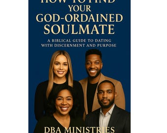 May include: Book cover with the title "HOW TO FIND YOUR GOD-ORDAINED SOULMATE" on a dark blue background. The cover features four smiling people and the text "A BIBLICAL GUIDE TO DATING WITH DISCERNMENT AND PURPOSE" and "DBA MINISTRIES".