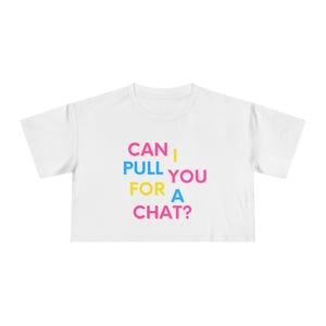 Can I Pull You For A Chat Women&#39;s Crop Tee