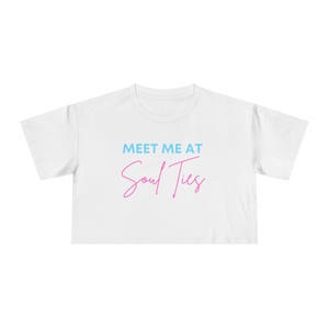 Meet Me At Soul Ties Women&#39;s Crop Tee