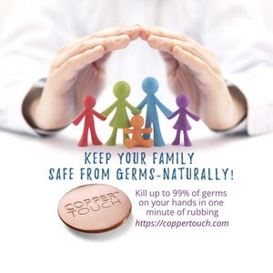 May include: Image promoting hand hygiene with the text "KEEP YOUR FAMILY SAFE FROM GERMS-NATURALLY!". It features a copper disc with the text "COPPER TOUCH" and colorful stick figures representing a family. The image also includes the website address.