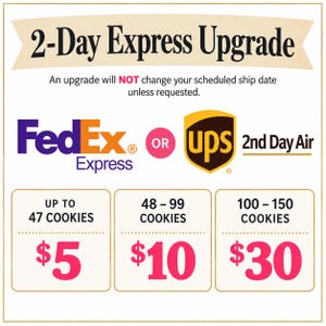 May include: A graphic display titled 2-Day Express Upgrade featuring FedEx Express and UPS 2nd Day Air logos. It lists pricing tiers for cookie quantities: up to 47 cookies for $5, 48-99 cookies for $10, and 100-150 cookies for $30 in pink text.