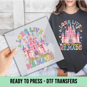 Long Live All The Magic We Made DTF Transfer, Disney Castle Ready to Press, Disneyland 1971 DTF Print, Direct to Film, Heat Transfer