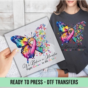Fight Cancer In All Colors DTF Transfer, We Believe In Miracles Ready to Press, Butterfly Ribbon DTF Print, Direct to Film, Heat Transfer