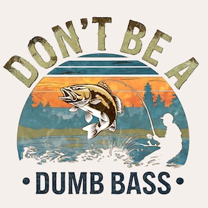 Drôle de pêcheur PNG | Don't Be a Dumb Fichier de sublimation de basse | Conception d'humour de pêche | Fond transparent | Téléchargement numérique pour les pêcheurs