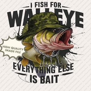 I Fish for Walleye PNG | Everything Else Is Bait Quote | Aggressive Fishing Sublimation with Chain Hook for Hardcore Angler Gear