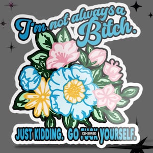 Funny Floral Vinyl Sticker: Sassy Rude Quote, Blue Text