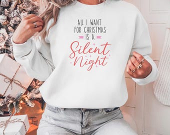 All I want for Christmas is a Silent Night Sweatshirt, Funny Holiday Crewneck, Festive Xmas Top, Winter Gift Apparel, Chrisrmas Clothing