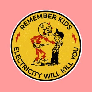 May include: A round yellow sticker with the text "REMEMBER KIDS ELECTRICITY WILL KILL YOU". The image features a cartoon figure of electricity holding a knife, confronting a boy in a plaid shirt and a black cap.