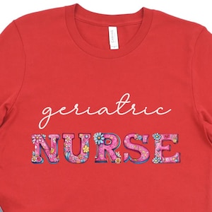 Nurse Shirt, Geriatric Nurse, Nurse Appreciation, Cute Nurse Tshirt, Nurse Graduation, Gift for Nurses, Nursing Shirts, Nurse Shirt for Work