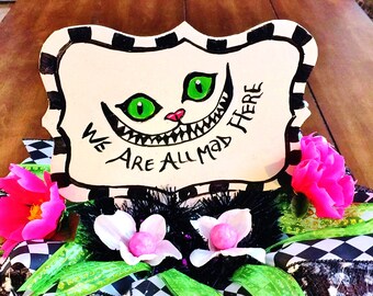 We Are All Mad Here, Alice in Wonderland, Cheshire Cat Centerpiece