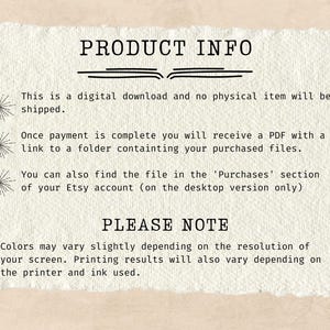 May include: Text on a white background with the heading "PRODUCT INFO". The text explains that this is a digital download and no physical item will be shipped. It also explains that once payment is complete, the buyer will receive a PDF with a link to a folder containing the purchased files. The text also explains that the file can be found in the 'Purchases' section of the Etsy account (on the desktop version only). The text also includes a "PLEASE NOTE" section that explains that colors may vary slightly depending on the resolution of the screen. Printing results will also vary depending on the printer and ink used.