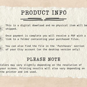 May include: Text on a white background with black text that reads "PRODUCT INFO" and explains that this is a digital download and no physical item will be shipped. It also explains that once payment is complete, a PDF will be sent with a link to a folder containing the purchased files. The text also explains that the file can be found in the 'Purchases' section of the Etsy account (on the desktop version only). The text then reads "PLEASE NOTE" and explains that colors may vary slightly depending on the resolution of the screen. Printing results will also vary depending on the printer and ink used.